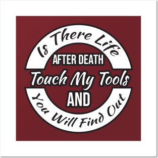 Is There Life After Death Touch My Tools And You Will Find Out Posters and Art